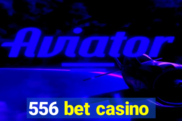 556 bet casino